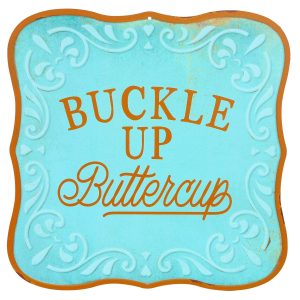 15x15 Buckle Up Buttercup Die Cut Sign